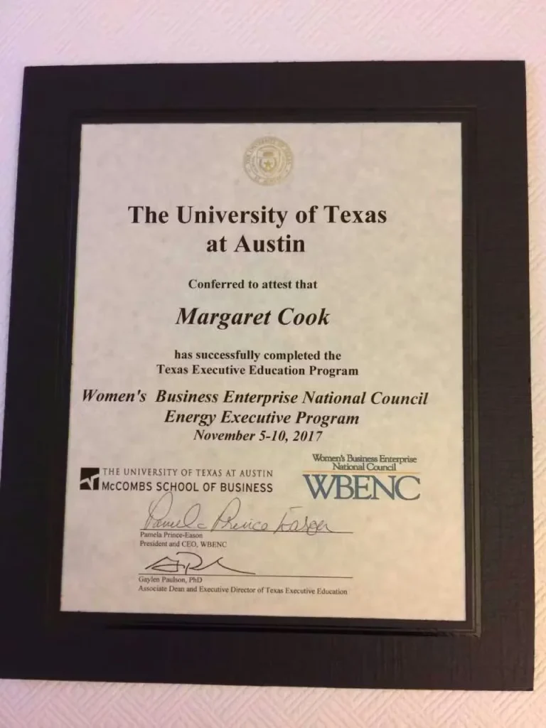 Framed certificate from The University of Texas at Austin recognizing Margaret Cook for completing the Texas Executive Education Program and the Women’s Business Enterprise National Council (WBENC) Energy Executive Program in November 2017.
