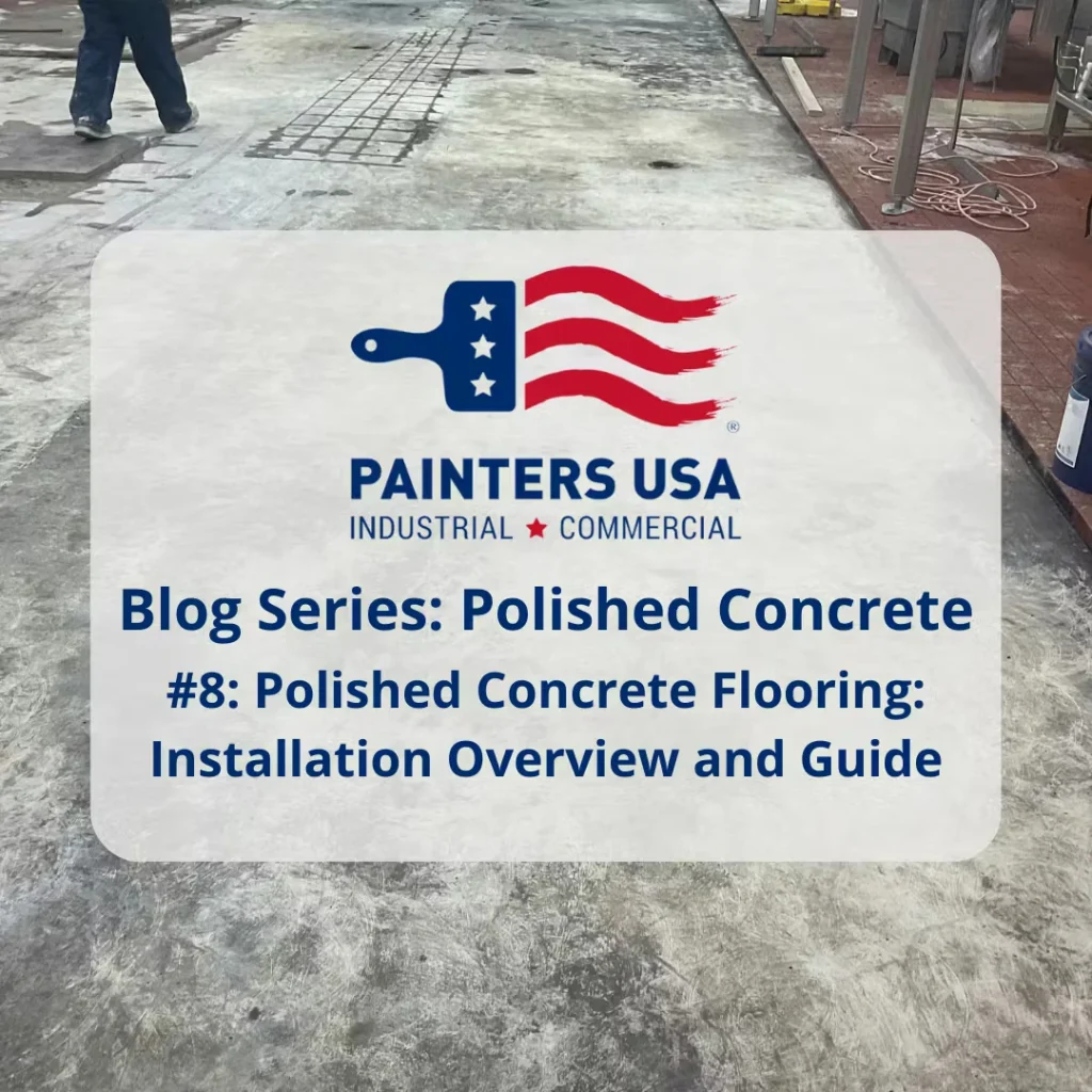 Title graphic over a photo of a worn concrete floor in an industrial area (a worker’s legs visible at top left), showing the Painters USA Industrial Commercial logo and the text “Blog Series: Polished Concrete #8: Polished Concrete Flooring: Installation Overview and Guide.”
